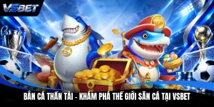 Bắn Cá Thần Tài - Khám Phá Thế Giới Săn Cá Tại VSBET
