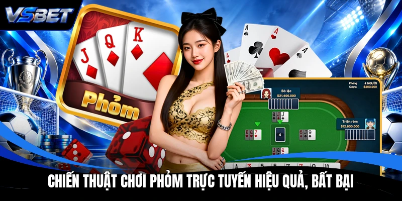 Chiến thuật chơi Phỏm trực tuyến hiệu quả, bất bại