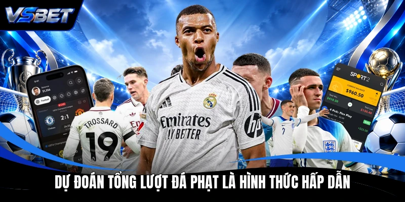 Dự đoán tổng lượt đá phạt là hình thức hấp dẫn