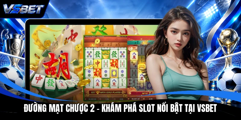 Đường Mạt Chược 2 - Khám Phá Slot Nổi Bật Tại VSBET