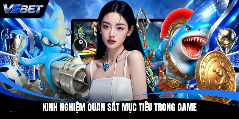 Kinh nghiệm quan sát mục tiêu trong game Kinh nghiệm quan sát mục tiêu trong game