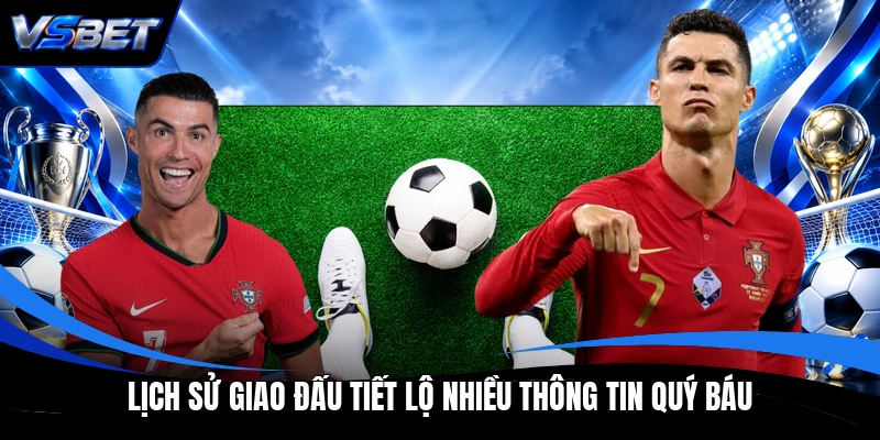 Lịch sử giao đấu tiết lộ nhiều thông tin quý báu