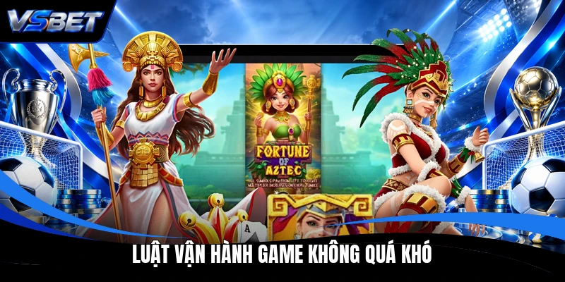 Luật vận hành game không quá khó
