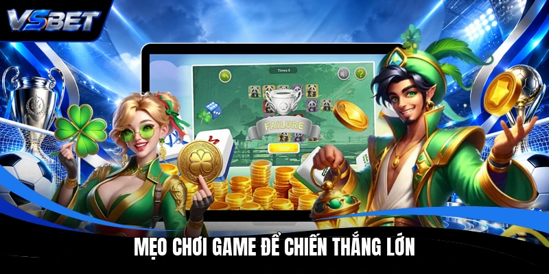 Mẹo chơi game để chiến thắng lớn Mẹo chơi game để chiến thắng lớn