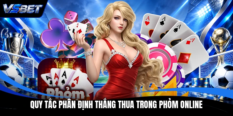 Quy tắc phân định thắng thua trong Phỏm online