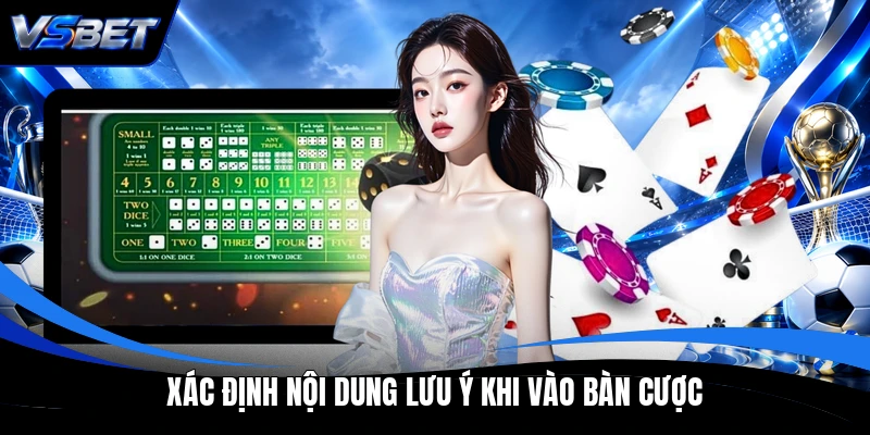 Xác định nội dung lưu ý khi vào bàn cược Xác định nội dung lưu ý khi vào bàn cược