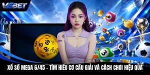 Xổ số Mega 6/45 - Tìm Hiểu Cơ Cấu Giải Và Cách Chơi Hiệu Quả